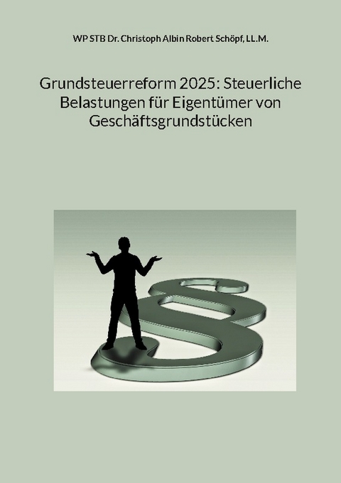 Grundsteuerreform 2025: Steuerliche Belastungen für Eigentümer von Geschäftsgrundstücken - LL.M. Schöpf  Christoph Albin Robert
