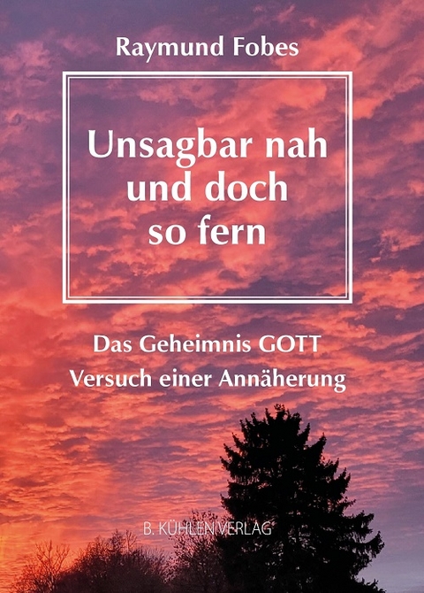 Unsagbar nah - und doch so fern - Raymund Fobes