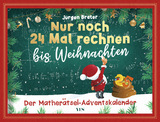 Nur noch 24 Mal rechnen bis Weihnachten - Jürgen Brater