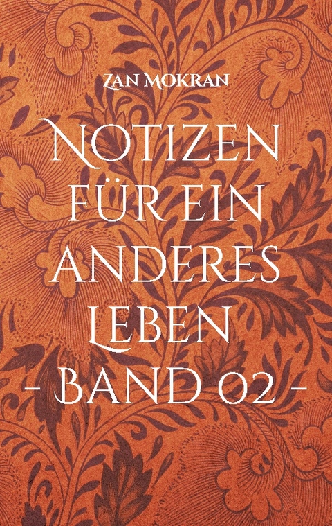 Notizen für ein anderes Leben - Band 02 - - Zan Mokran