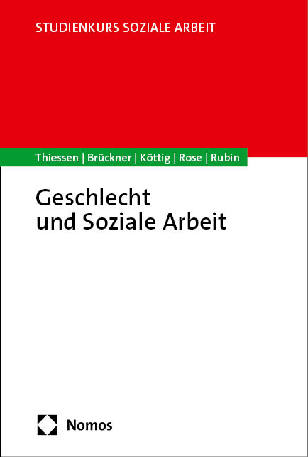 Geschlecht und Soziale Arbeit - Barbara Thiessen, Margrit Brückner, Michaela Köttig, Lotte Rose, Yvonne Rubin