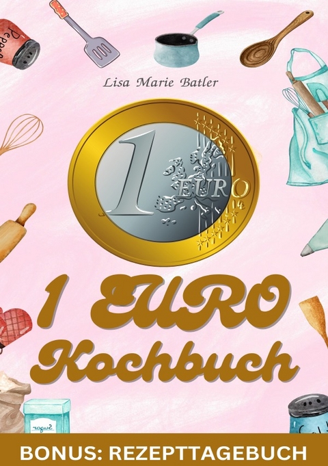 KOCH BUCH 1 EURO BONUS: Rezepte Tagebuch - LISA MARIE BATLER