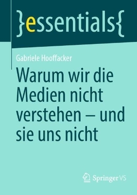 Warum wir die Medien nicht verstehen - und sie uns nicht - Gabriele Hooffacker