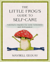 The Little Frog's Guide to Self-Care - Maybell Eequay