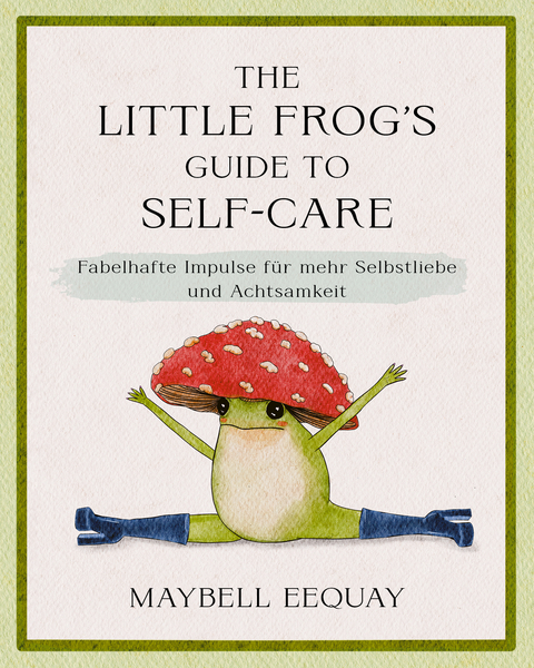 The Little Frog's Guide to Self-Care - Maybell Eequay