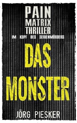 Das Monster: Pain Matrix Thriller - Jörg Piesker