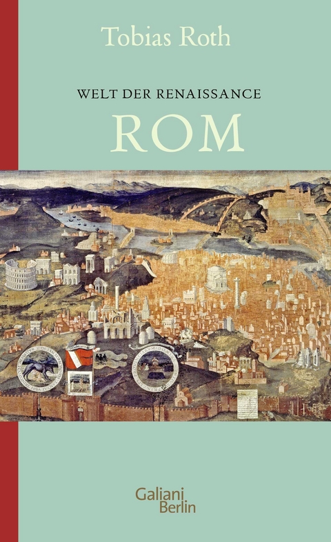 Welt der Renaissance: Rom - Tobias Roth
