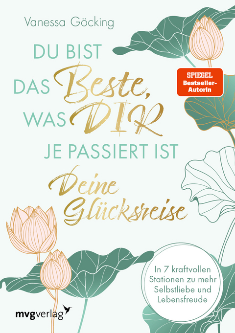 Du bist das Beste, was dir je passiert ist – deine Glücksreise - Vanessa Göcking