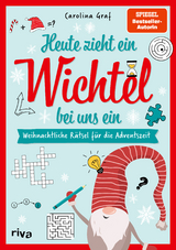 Heute zieht ein Wichtel bei uns ein – Weihnachtliche Rätsel für die Adventszeit - Carolina Graf