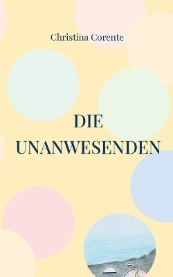 Die Unanwesenden - Christina Corente