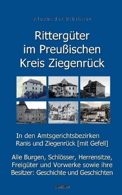 Rittergüter im Preußischen Kreis Ziegenrück in den Amtsgerichtsbezirken Ranis und Ziegenrück (mit Gefell) - Alexander Blöthner