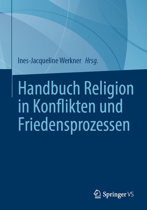 Handbuch Religion in Konflikten und Friedensprozessen - 