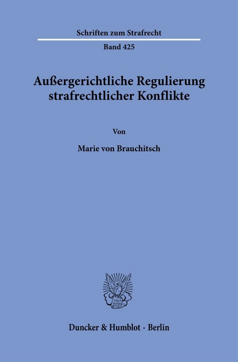 Außergerichtliche Regulierung strafrechtlicher Konflikte. - Marie von Brauchitsch