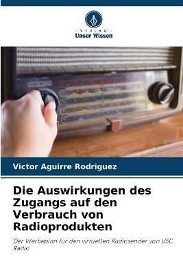 Die Auswirkungen des Zugangs auf den Verbrauch von Radioprodukten - V�ctor Aguirre Rodr�guez
