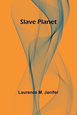 Slave Planet - Laurence M Janifer