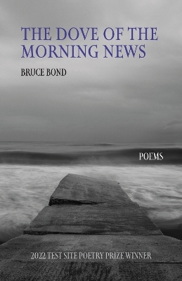 The Dove of the Morning News - Bruce Bond