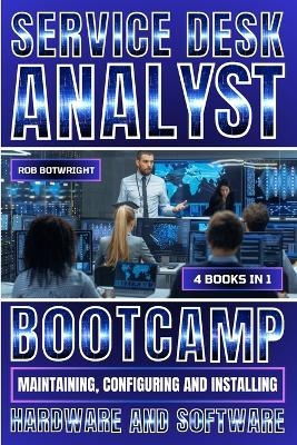 Service Desk Analyst Bootcamp - Rob Botwright