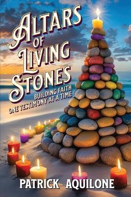 Altars of Living Stones - Patrick Aquilone