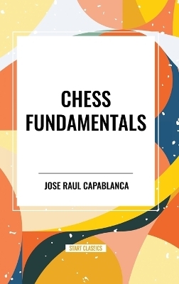 Chess Fundamentals - Jose Raul Capablanca