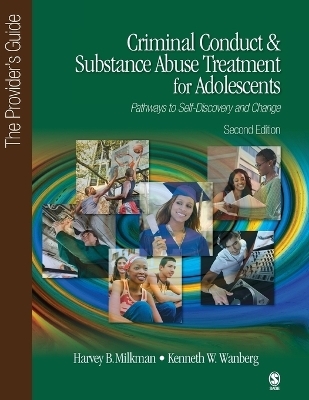 Criminal Conduct and Substance Abuse Treatment for Adolescents: Pathways to Self-Discovery and Change - Harvey B. Milkman, Kenneth W. Wanberg
