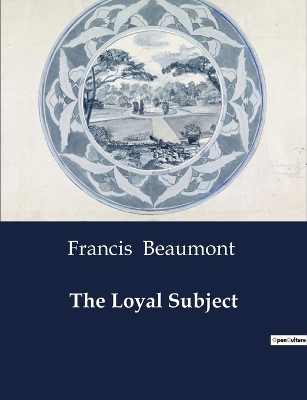 The Loyal Subject - Francis Beaumont