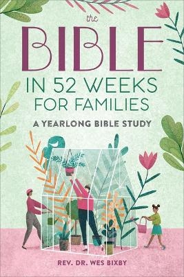 The Bible in 52 Weeks for Families - Wes Bixby