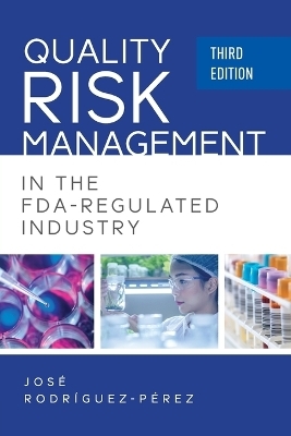 Quality Risk Management in the FDA-Regulated Industry - Jose (Pepe) Rodriguez-Perez