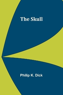 The Skull - Philip K Dick