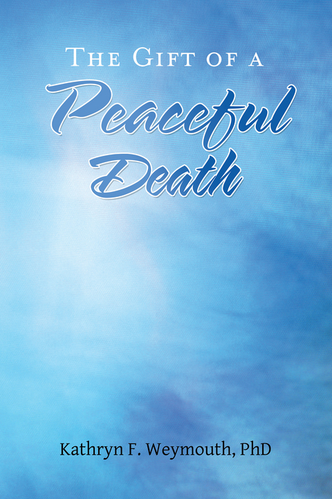 Gift of a Peaceful Death -  Kathryn F. Weymouth PhD