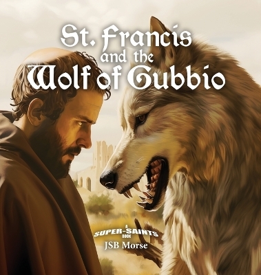 St. Francis and the Wolf of Gubbio - Jsb Morse