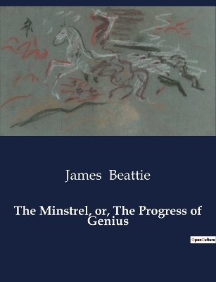 The Minstrel, or, The Progress of Genius - James Beattie