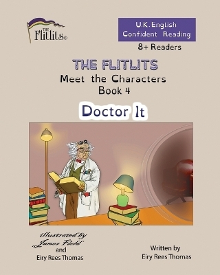 THE FLITLITS, Meet the Characters, Book 4, Doctor It, 8+Readers, U.K. English, Confident Reading - Eiry Rees Thomas