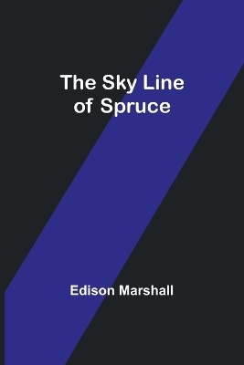 The Sky Line of Spruce - Edison Marshall