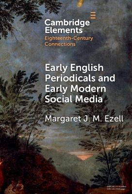 Early English Periodicals and Early Modern Social Media - Margaret J. M. Ezell
