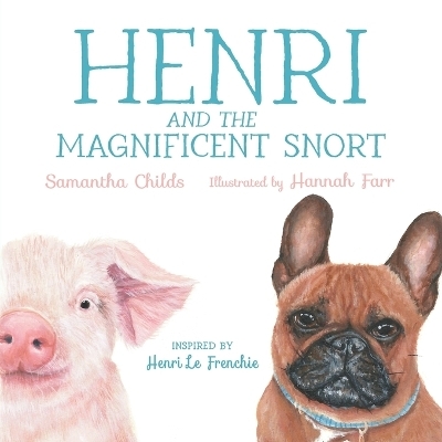 Henri and the Magnificent Snort - Samantha Childs