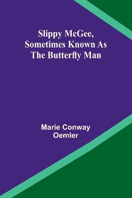 Slippy McGee, Sometimes Known as the Butterfly Man - Marie Conway Oemler