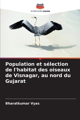 Population et s�lection de l'habitat des oiseaux de Visnagar, au nord du Gujarat - Bharatkumar Vyas