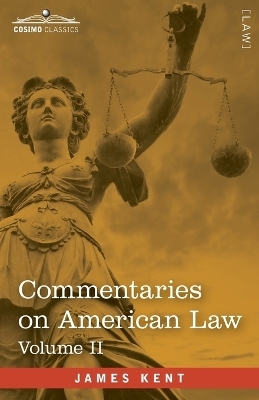 Commentaries on American Law, Volume II (in four volumes) - James Kent