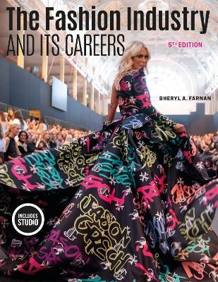 The Fashion Industry and Its Careers - Sheryl A. Farnan, Michele M. Granger