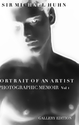 Portrait of an Artist a photographic Memoir Sir Michael Huhn Vol I - Michael Huhn
