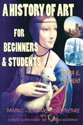 A History of Art for Beginners and Students - Clara E Clement