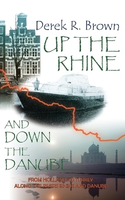 Up the Rhine and Down the Danube - Derek R Brown