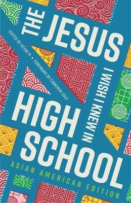 The Jesus I Wish I Knew in High School Asian American Edition - 