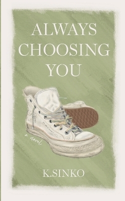 Always Choosing You - K Sinko