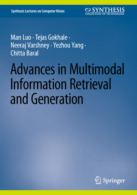 Advances in Multimodal Information Retrieval and Generation - Man Luo, Tejas Gokhale, Neeraj Varshney, Yezhou Yang, Chitta Baral