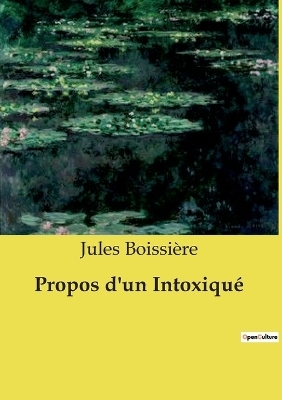 Propos d'un Intoxiqu� - Jules Boissi�re