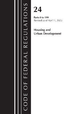 Code of Federal Regulations, Title 24 Housing Urban Dev 0-199 2023 -  Office of The Federal Register (U.S.)