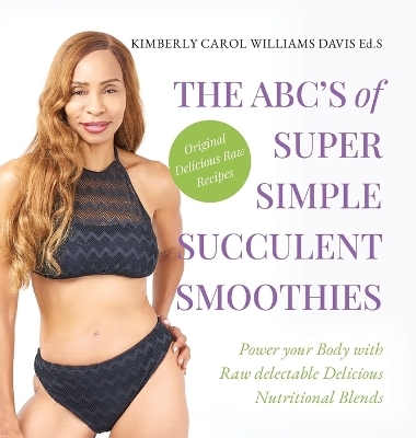 The ABC's of Super Simple Succulent Smoothies - Kimberly Carol Williams Davis