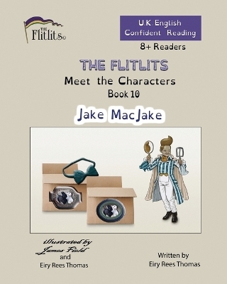 THE FLITLITS, Meet the Characters, Book 10, Jake MacJake, 8+Readers, U.K. English, Confident Reading - Eiry Rees Thomas