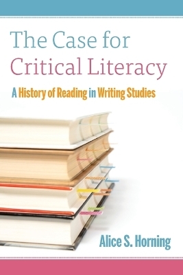 The Case for Critical Literacy - Alice S. Horning